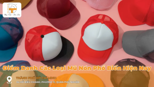 Điểm Danh Các Loại Mũ Nón Phổ Biến Hiện Nay